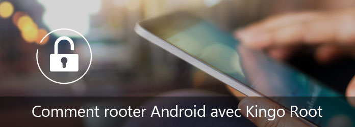 Rooter l'appareil Android avec Kingo Root