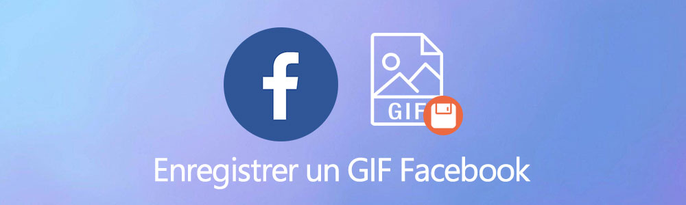 Enregistrer un GIF Facebook