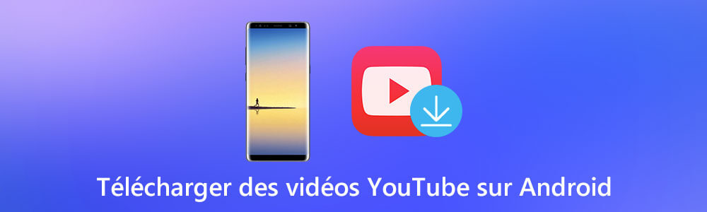 Télécharger des vidéos YouTube sur Android
