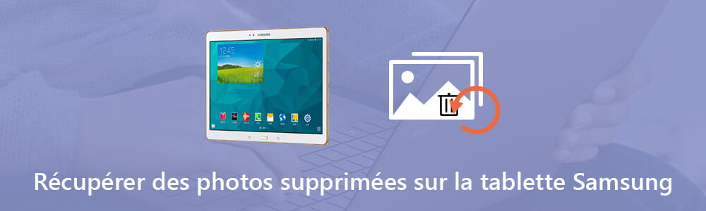 Récupérer des photos supprimées sur tablette Samsung