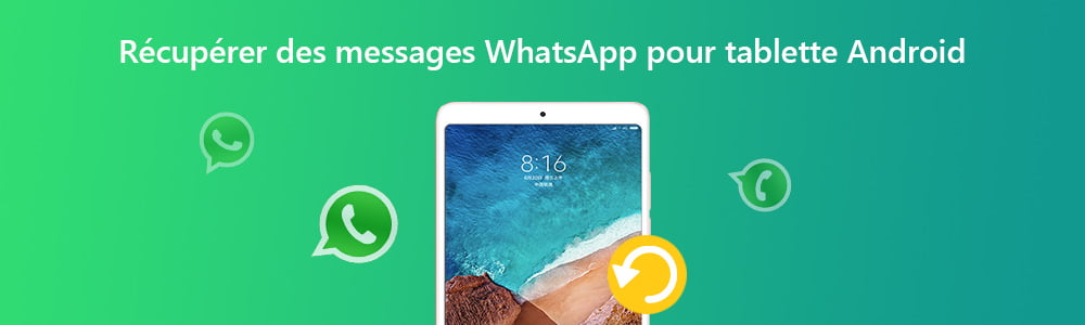 Récupérer des messages WhatsApp pour tablette Android