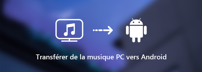 Transférer de la musique PC vers Android