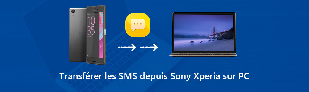 Transférer des SMS Sony Xperia sur PC