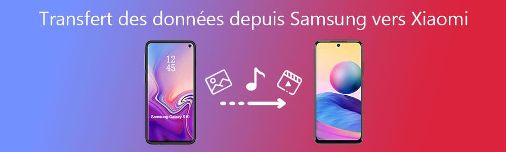 Transfert des données depuis Samsung vers Xiaomi