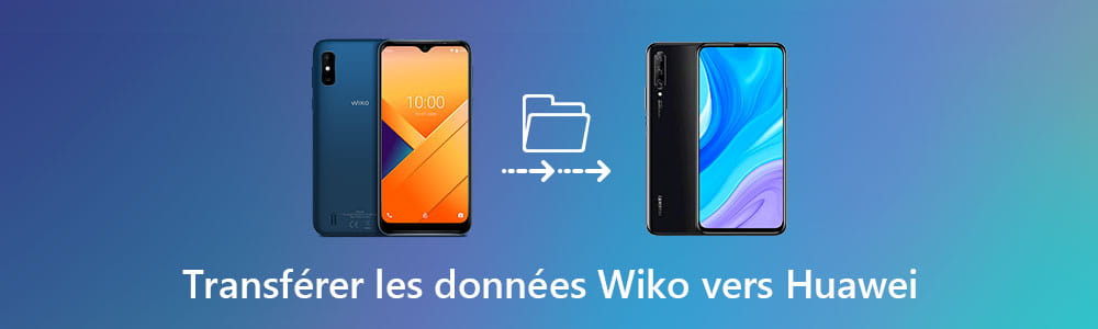 Effectuer le transfert des données Wiko vers Huawei 