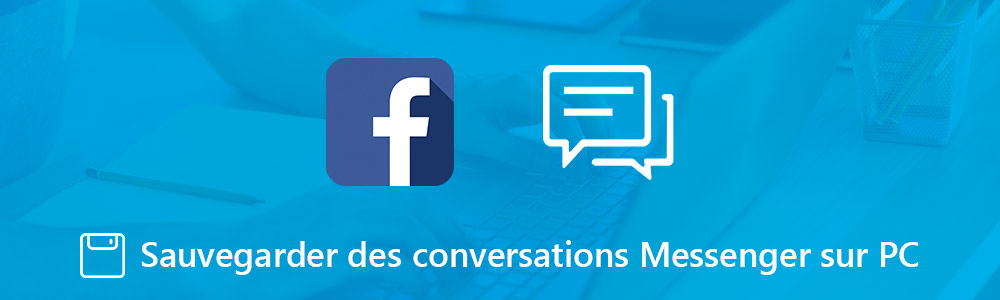 Sauvegarder des conversations Messenger sur PC