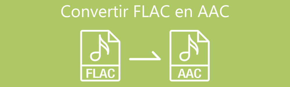 Convertir FLAC en AAC