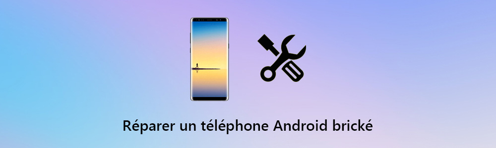 Réparer le téléphone Android brické