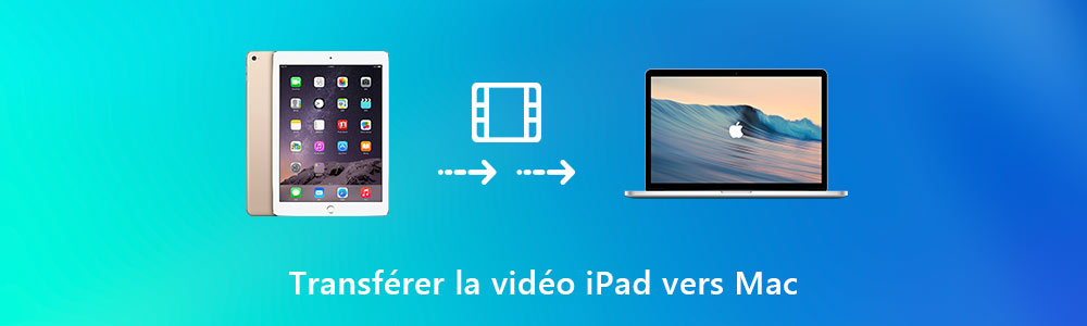 Transférer des vidéos depuis iPad vers Mac