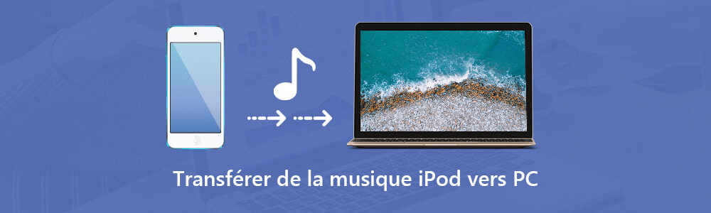 Transférer les musiques d'iPod vers PC