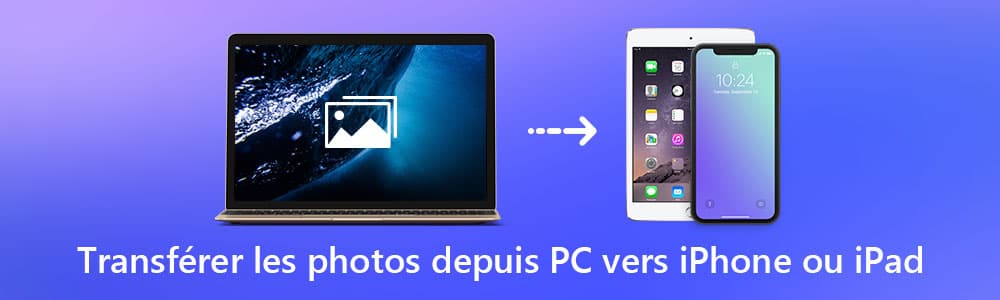 Transférer les photos PC vers iPhone ou iPad