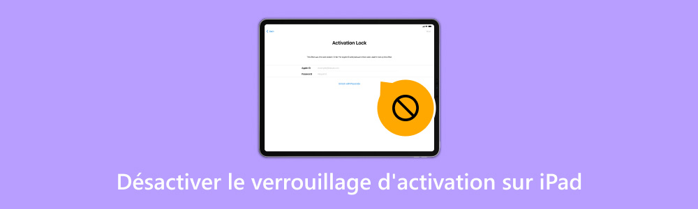 Désactiver le verrouillage d'activation iPad