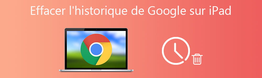 Effacer l'historique de Google sur iPad