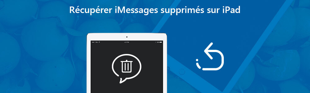 Récupérer les iMessages supprimés iPad