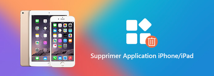 Supprimer des applications iPhone/iPad