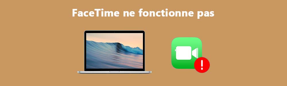 FaceTime ne fonctionne pas