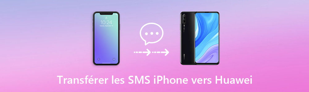 Transférer les SMS iPhone vers Huawei