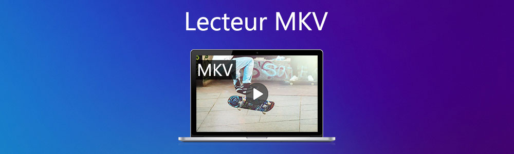 3 Meilleurs Lecteurs MKV  lire un fichier MKV gratuitement