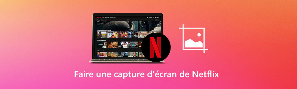 Comment Faire Un Screen Sur Netflix Des façons de faire une capture d'écran de Netflix sur PC ou Mac