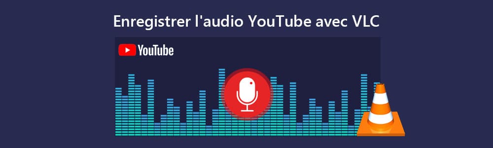 Enregistrer l'audio YouTube avec VLC