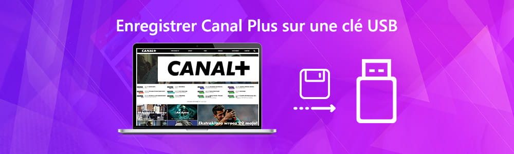 Enregistrer Canal Plus sur une clé USB