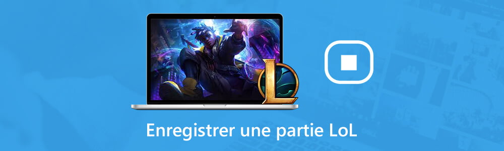 Enregistrer une partie du jeu LoL