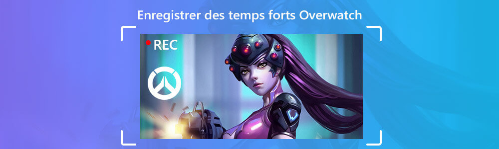 Enregistrer des temps forts Overwatch