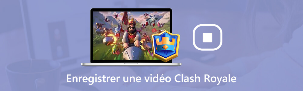 Enregistrer une vidéo Clash Royale