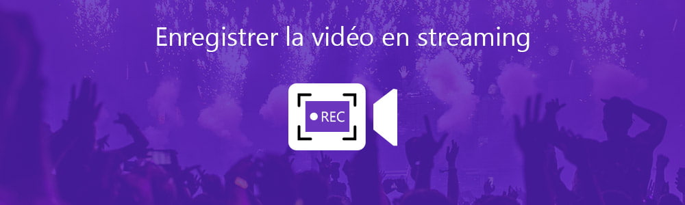 Enregistrer la vidéo en streaming