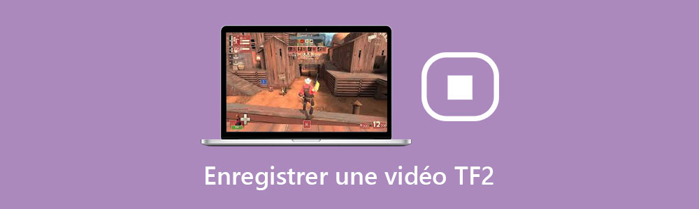 Enregistrer une vidéo TF2