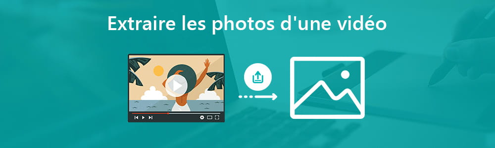 Extraire une photo d'une vidéo
