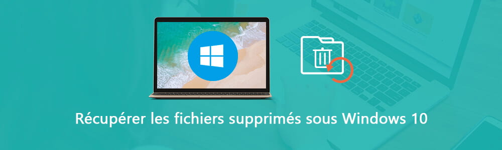 Récupérer les fichiers supprimés sous Windows 10