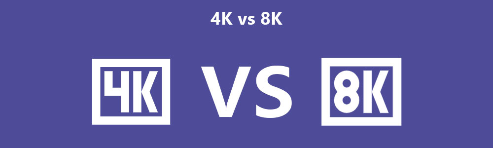 4K ou 8K