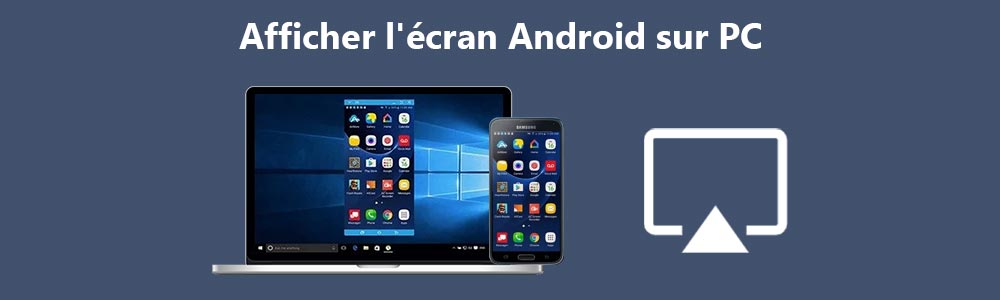 Afficher un écran Android sur PC