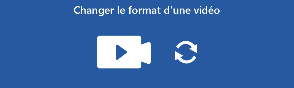 Changer le format d'une vidéo