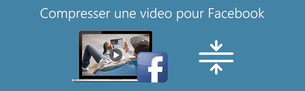 Compresser une vidéo pour Facebook