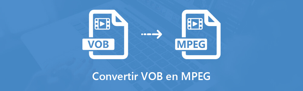 Convertir VOB en MPEG