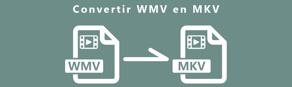 Convertir WMV en MKV