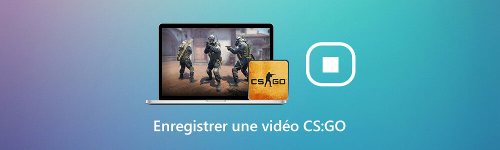 Enregistrer une vidéo CS:GO