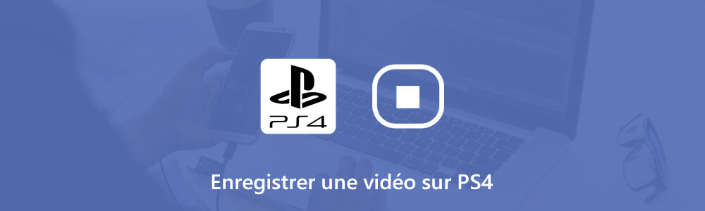 Enregistrer une vidéo sur PS4