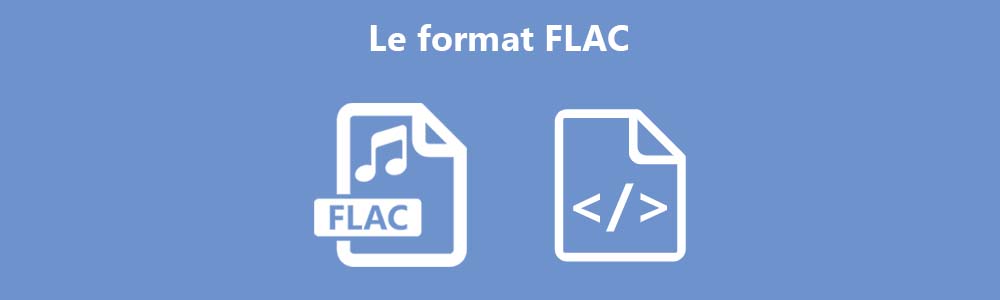 Tout savoir sur le format FLAC