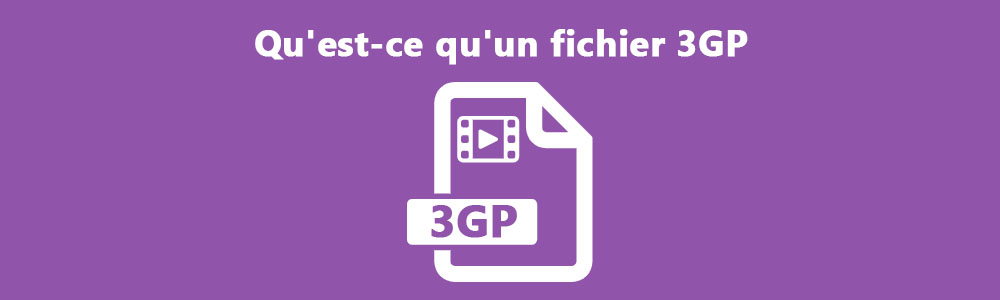 Qu'est-ce qu'un fichier 3GP