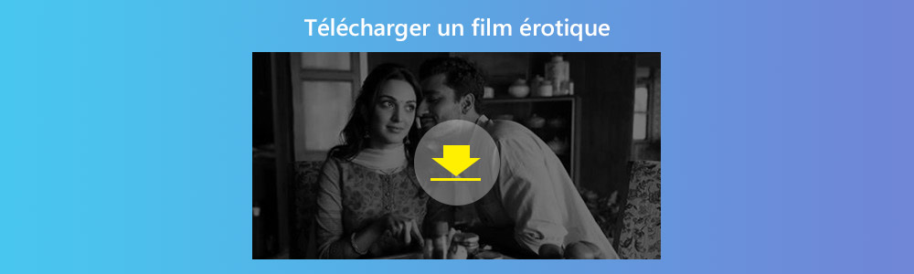 Télécharger un film érotique