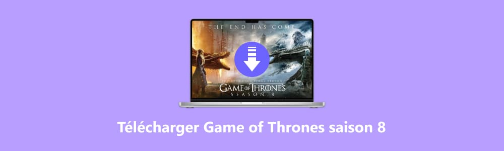 Télécharger Game of Thrones saison 8