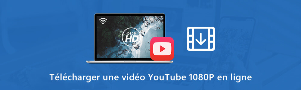 Télécharger une vidéo YouTube 1080P en ligne